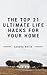 The Top 21 Ultimate Life Hacks for Your Home by Sandra White