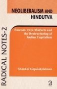 Neoliberalism and Hindutva; Fascism, Free Markets and the Restructuring of Indian Capitlaism (Radical Notes - 2) [Jan 01, 2009] Shankar Gopalakrishnan