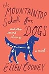 The Mountaintop School for Dogs and Other Second Chances by Ellen Cooney