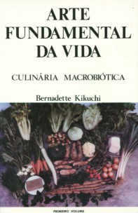 Arte Fundamental da Vida - Culinária Macrobiótica