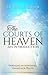 The Courts of Heaven: An Introduction: Embracing an Additional Paradigm of Prayer