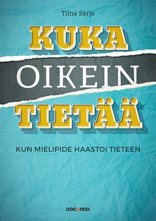 Kuka oikein tietää: Kun mielipide haastoi tieteen (Hardcover)
