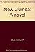 New Guinea: A novel