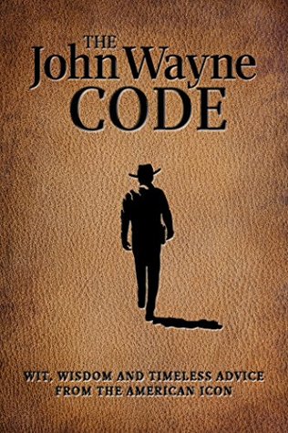 The John Wayne Code: Wit, Wisdom and Timeless Advice (Paperback)