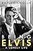 Being Elvis: A Lonely Life