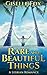 Rare and Beautiful Things