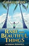 Rare and Beautiful Things by Giselle Fox