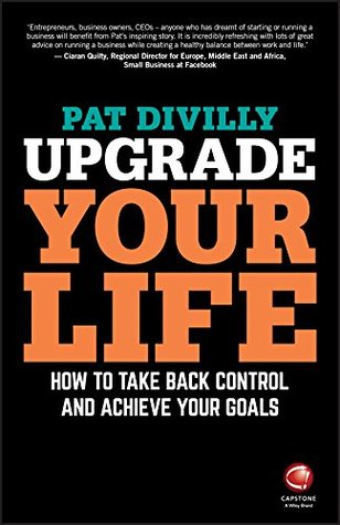 Upgrade Your Life: How to Take Back Control and Achieve Your Goals (Kindle Edition)