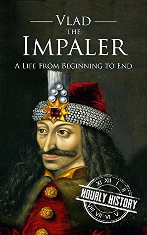 Vlad the Impaler: A Life From Beginning to End (Medieval History)