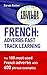FRENCH: ADVERBS FAST TRACK LEARNING: The 100 most used French adverbs with 600 phrase examples. (FRENCH FOR ENGLISH SPEAKERS) (French Edition)