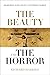 The Beauty and the Horror: ...