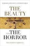 The Beauty and the Horror: Searching For God In A Suffering World The Beauty and the Horror: Searching For God In A Suffering World