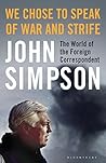 We Chose to Speak of War and Strife: The World of the Foreign Correspondent Book cover for We Chose to Speak of War and Strife: The World of the Foreign Correspondent