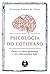 Psicologia do Cotidiano: Como Vivemos, Pensamos e nos Relacionamos Hoje (Portuguese Edition)