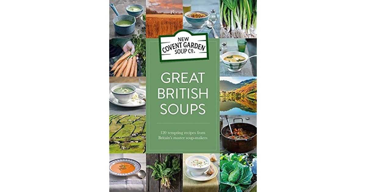 Great British Soups 120 tempting recipes from Britain's master soup