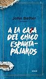 A la casa del chico espantapájaros by John Better Armella