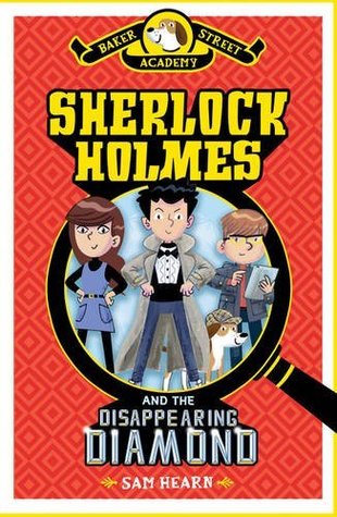 Sherlock Holmes and the Disappearing Diamond (Baker Street Academy, #1)