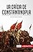 La caída de Constantinopla:...
