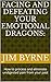 Facing and Defeating your Emotional Dragons: How to process and eliminate undigested pain from your past
