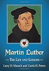 Martin Luther: The Life and Lessons Martin Luther: The Life and Lessons
