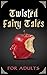 Twisted Fairy Tales for Adults by Erisa Apantaku