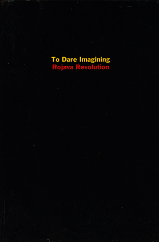 To Dare Imagining: Rojava Revolution (Paperback)