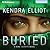 Buried by Kendra Elliot Buried by Kendra Elliot