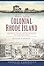 Historic Tales of Colonial Rhode Island: Aquidneck Island and the Founding of the Ocean State (American Chronicles)