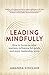 Leading Mindfully: How to F...