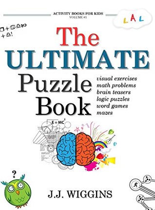 The Ultimate Puzzle Book: Mazes, Brain Teasers, Logic Puzzles, Math Problems, Visual Exercises, Word Games, and More! (Kindle Edition)