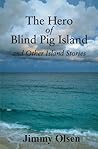 The Hero of Blind Pig Island and Other Island Stories by Jimmy  Olsen