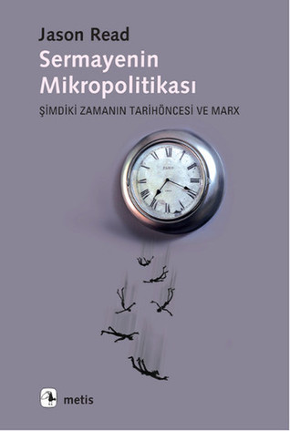 Sermayenin Mikropolitikası: Şimdiki Zamanın Tarihöncesi ve Marx