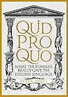 Quid Pro Quo: What the Romans Really Gave the English Language (Classic Civilisations Book 3)