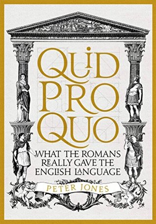 Quid Pro Quo: What the Romans Really Gave the English Language (Classic Civilisations Book 3)