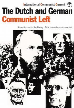 The Dutch and German Communist Left: A Contribution to the History of the Revolutionary Movement