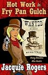 Hot Work in Fry Pan Gulch (Honey Beaulieu: Man Hunter #1) Hot Work in Fry Pan Gulch (Honey Beaulieu: Man Hunter #1)