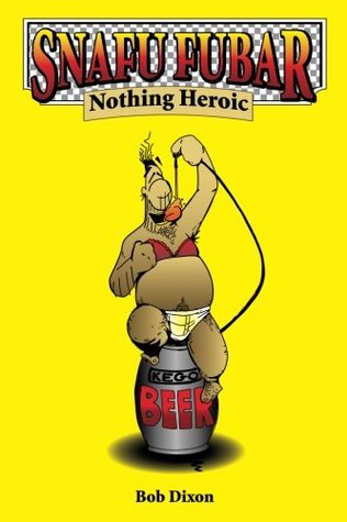 Snafu Fubar: Nothing Heroic