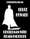 Bruce Howard - Gentleman with Brass Knuckles by Emmanuel Obi Jr.