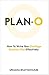 Plan-O: How To Write Your One Page Business Plan Effectively