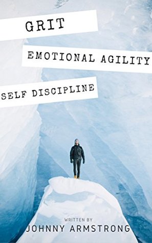 Grit, Emotional Agility & Self Discipline: Daily Emotional Habits to Master Self Discipline & Harness the Power of Grit (Kindle Edition)