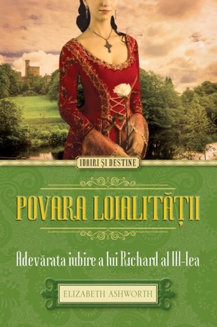 Povara loialitatii. Adevarata iubire a lui Richard al III-lea (Paperback)