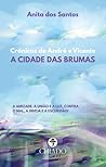 A Cidade das Brumas by Anita Dos Santos