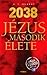 2038 - Jézus második élete by K.T. Zelenay