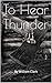 To Hear Thunder