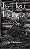 To Hear Thunder To Hear Thunder