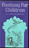 Fantasy for children: An annotated checklist and reference guide Fantasy for children: An annotated checklist and reference guide