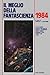 Il meglio della fantascienza 1984