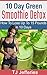 10 Day Green Smoothie Detox...