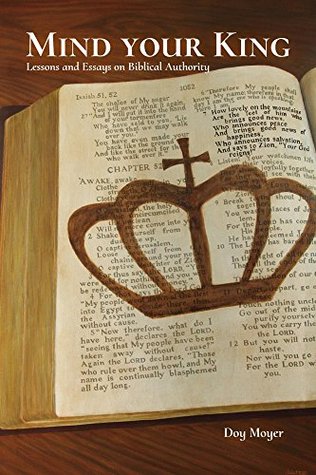 Mind Your King: Lessons and Essays on Biblical Authority (Kindle Edition)