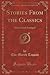 Stories From the Classics (Classic Reprint): Selected and Arranged